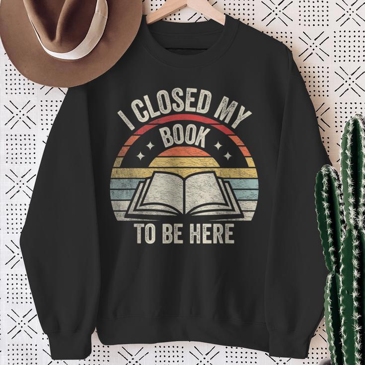 I Closed My Book To Be Here Reader Retro Vintage Sweatshirt Gifts for Old Women
