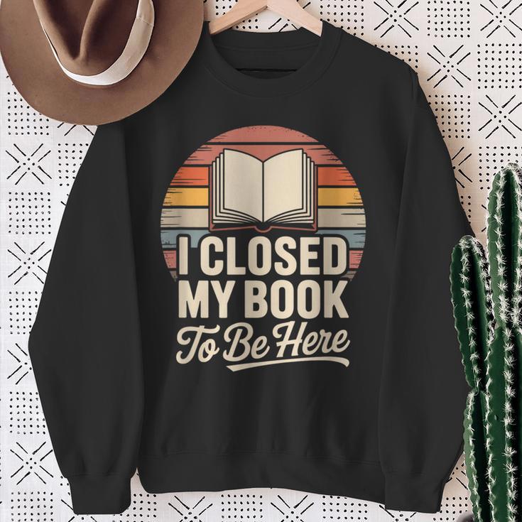 I Closed My Book To Be Here Reading Sweatshirt Gifts for Old Women I Closed My Book To Be Here Reading Sweatshirt Gifts for Old Women