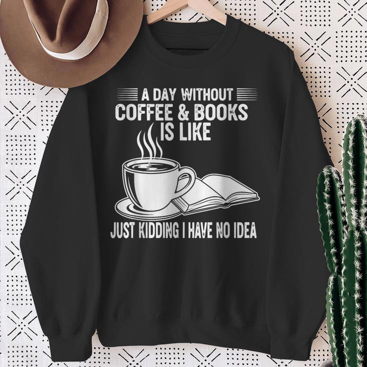 A Day Without Coffee & Books Is Like Just Kidding Sweatshirt Gifts for Old Women