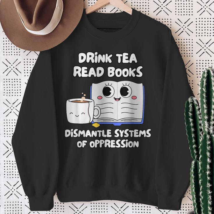 Drink Tea Read Books Dismantle Systems Of Oppression Sweatshirt Gifts for Old Women