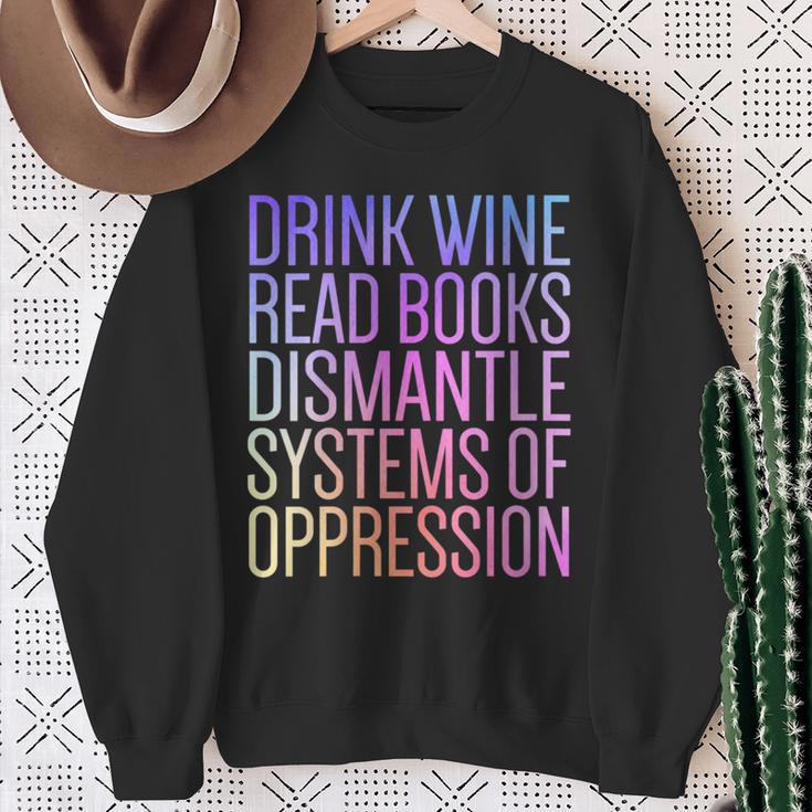 Drink Wine Read Books Dismantle Systems Of Oppression Sweatshirt Gifts for Old Women