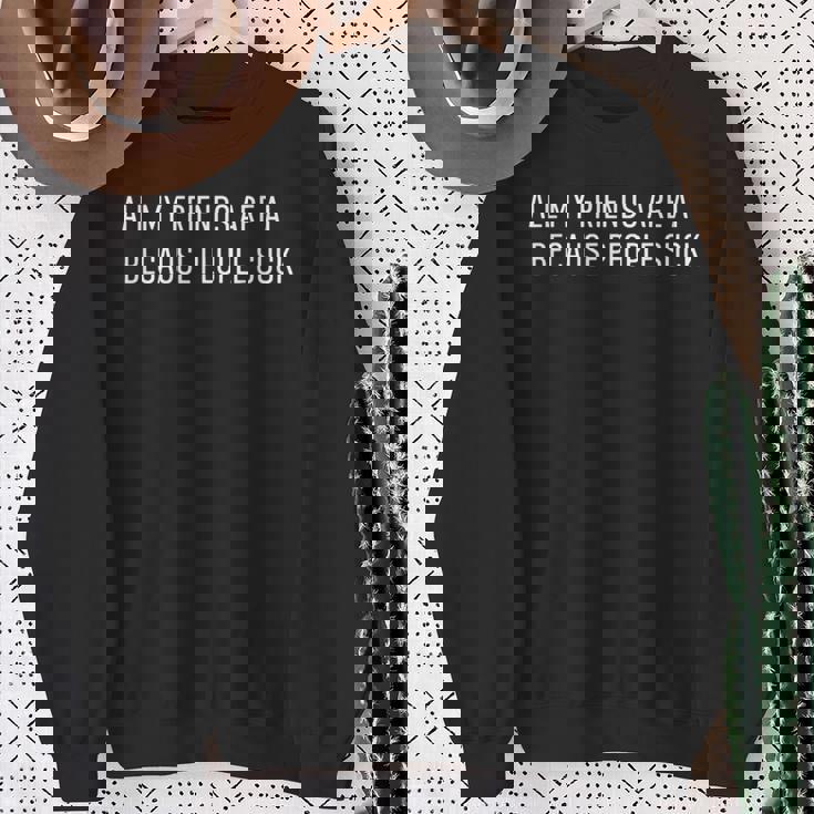 Ai All My Friends Are Ai Because Peopleuck スウェットシャツ 年配の女性への贈り物