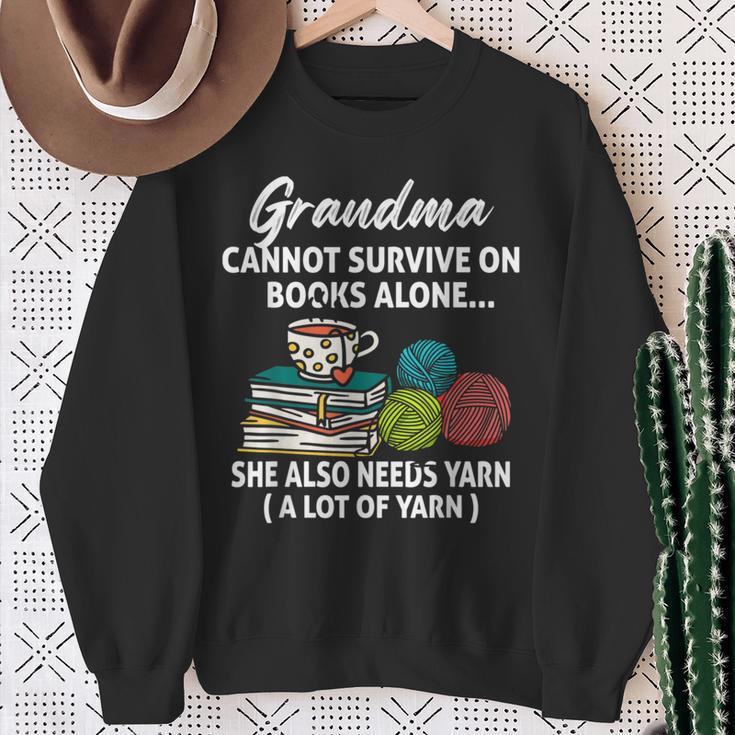 Grandma Cannot Survive On Books Alone She Also Needs Yarn Sweatshirt Gifts for Old Women
