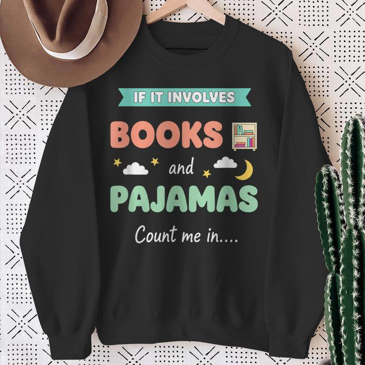 If IT Involves Books And Pajamas Count Me In Literary Reader Sweatshirt Gifts for Old Women