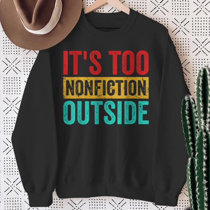 Its Too Nonfiction Outside Book Lover Literary Vintage Sweatshirt Gifts for Old Women Its Too Nonfiction Outside Book Lover Literary Vintage Sweatshirt Gifts for Old Women