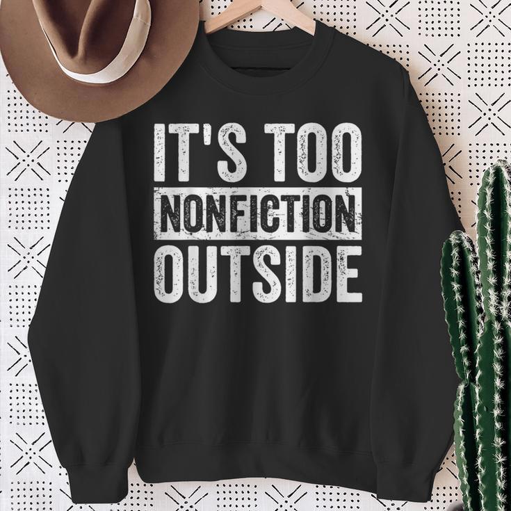 Its Too Nonfiction Outside Book Lovers Reading Joke Sweatshirt Gifts for Old Women