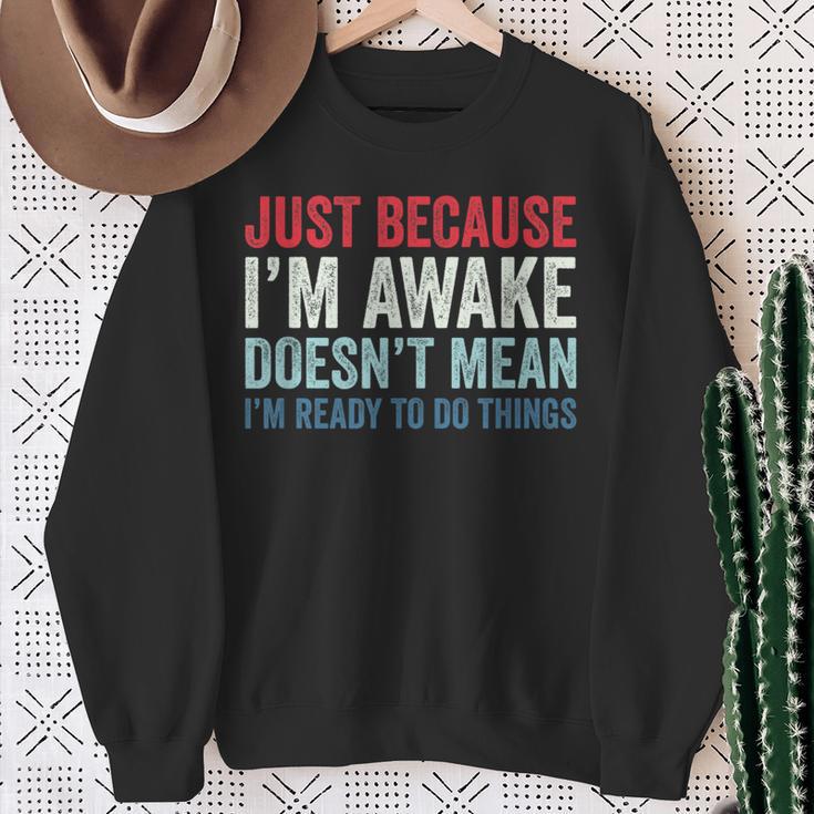 Just Because I'm Awake スウェットシャツ 年配の女性への贈り物