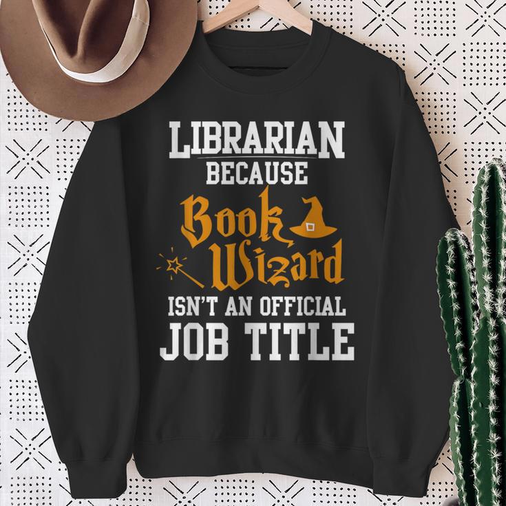 Librarian Because Book Wizard Isn't An Official Job Title Sweatshirt Gifts for Old Women