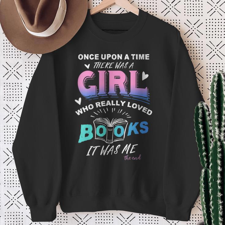 Once Upon A Time There Was A Girl Who Loved Books Design Sweatshirt Gifts for Old Women Once Upon A Time There Was A Girl Who Loved Books Design Sweatshirt Gifts for Old Women