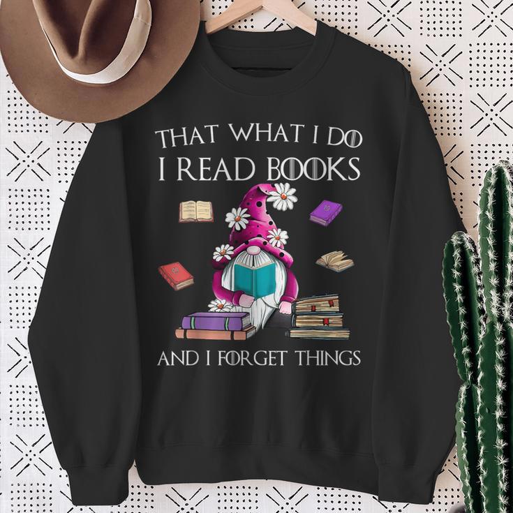 That What I Do I Read And I Forget Things Gnomes Read Book Sweatshirt Gifts for Old Women That What I Do I Read And I Forget Things Gnomes Read Book Sweatshirt Gifts for Old Women