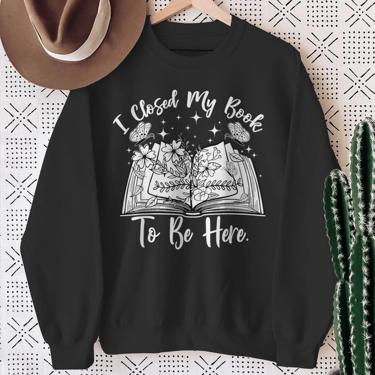 Reading Closed My Book To Be Here Bookworm Bookish Sweatshirt Gifts for Old Women