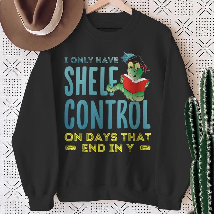 I Only Have Shelf Control On Days End In Y Book Sweatshirt Gifts for Old Women