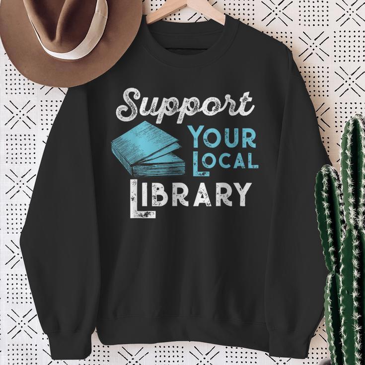 Support Your Local Library For Book Lovers And Readers Sweatshirt Gifts for Old Women Support Your Local Library For Book Lovers And Readers Sweatshirt Gifts for Old Women