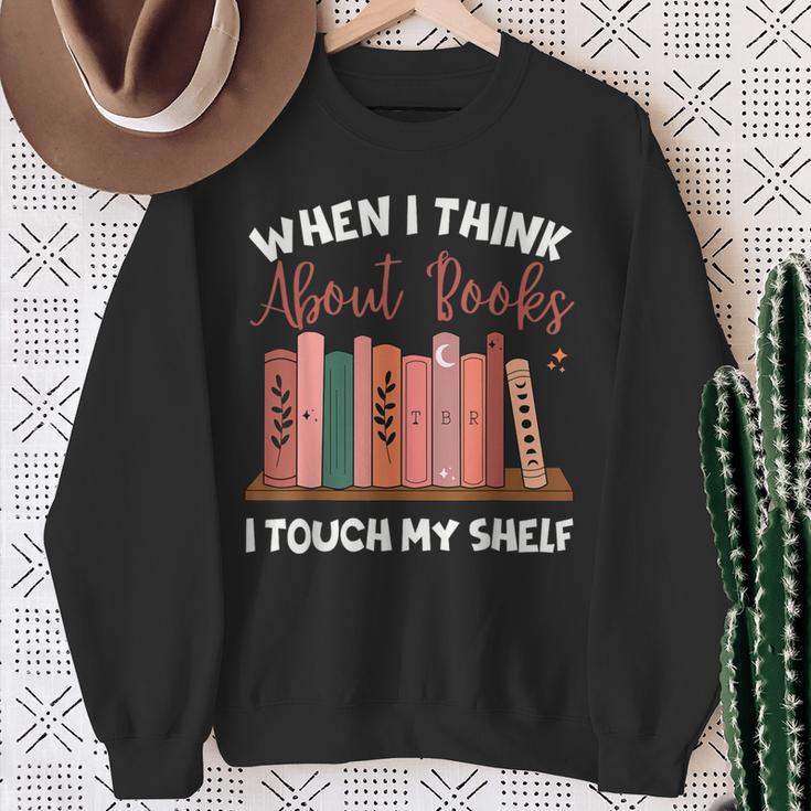 When I Think About Books I Touch My Shelf Bookworm Lovers Sweatshirt Gifts for Old Women