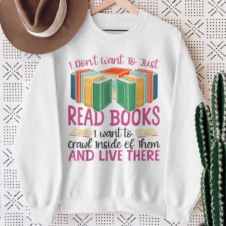 Book Reading I Don't Want To Just Read Books I Want To Crawl Sweatshirt Gifts for Old Women