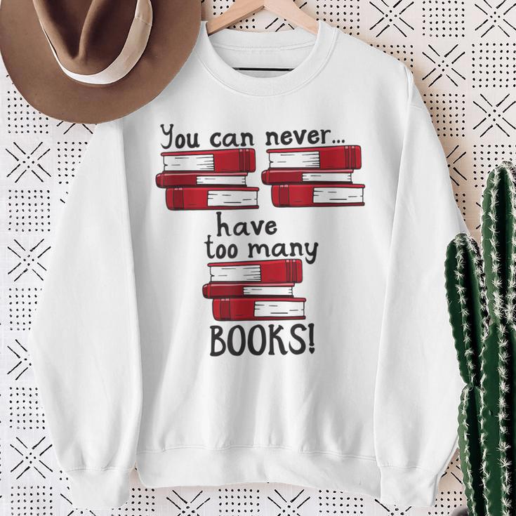 You Can Never Have Too Many Books Fan Avid Reader Bookaholic Sweatshirt Gifts for Old Women