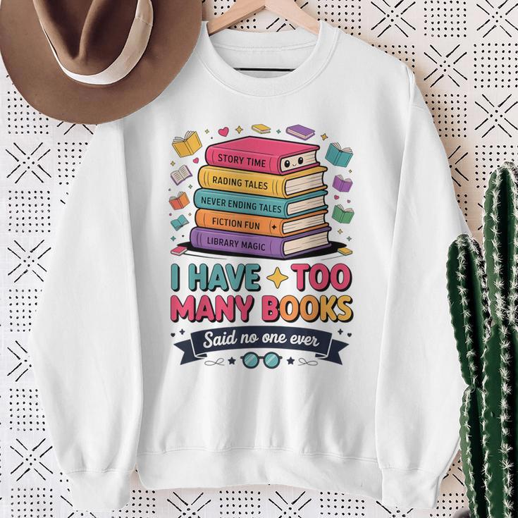 I Have Too Many Books Said No One Ever Reader Sweatshirt Gifts for Old Women