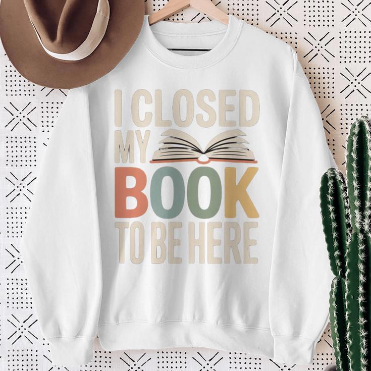 I Closed My Book To Be Here Reading Quote Sweatshirt Gifts for Old Women