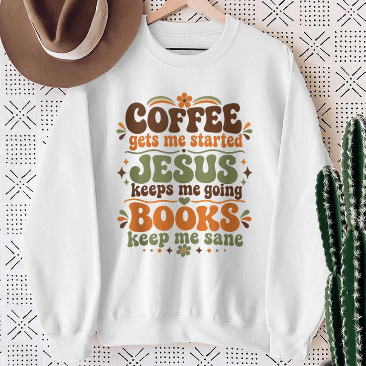 Coffee Starts Me Jesus Keeps Me Going Books Keep Me Sane Sweatshirt Gifts for Old Women