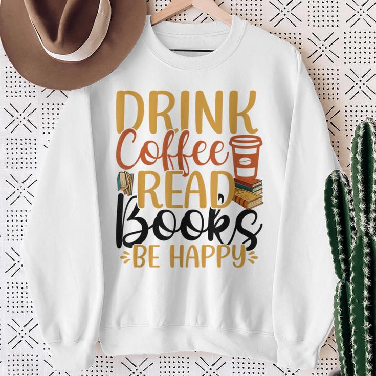 Drink Coffee Read Books Be Happy Coffee Lover Sweatshirt Gifts for Old Women Drink Coffee Read Books Be Happy Coffee Lover Sweatshirt Gifts for Old Women