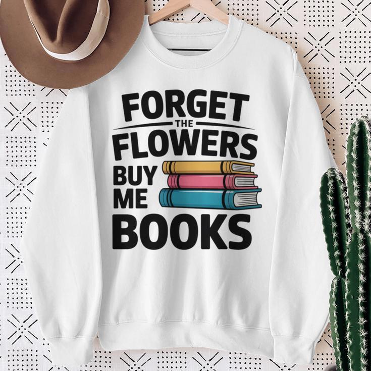 Forget The Flowers Buy Me Books Book Lover Reader Sweatshirt Gifts for Old Women