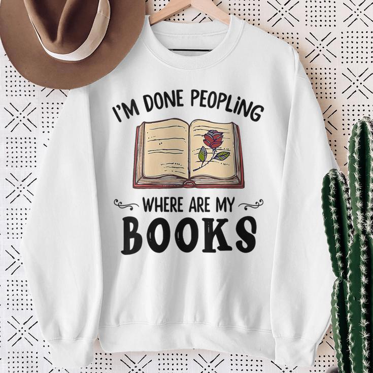 I'm Done Peopling Where Are My Books Sweatshirt Gifts for Old Women