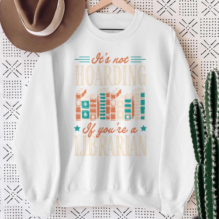 It's Not Hoarding If You'Re A Librarian Books Sweatshirt Gifts for Old Women It's Not Hoarding If You'Re A Librarian Books Sweatshirt Gifts for Old Women
