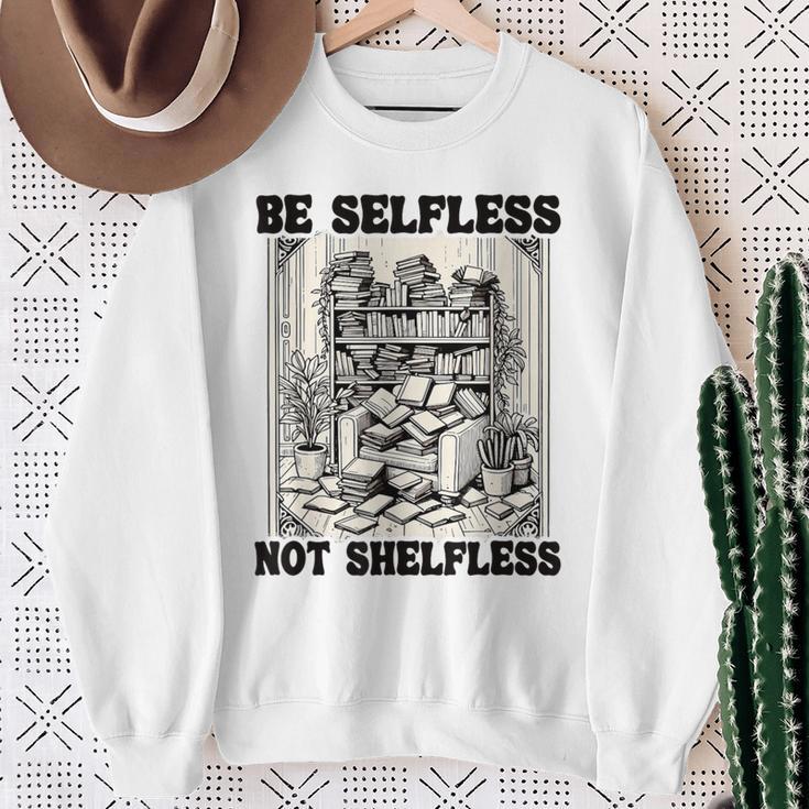 Be Selfless Not Shelfless Book Lover Bookworm Reading Sweatshirt Gifts for Old Women