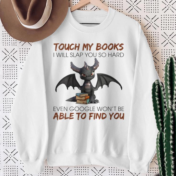 Touch My Books I Will Slap You So Hard Even Google Dragon Sweatshirt Gifts for Old Women Touch My Books I Will Slap You So Hard Even Google Dragon Sweatshirt Gifts for Old Women