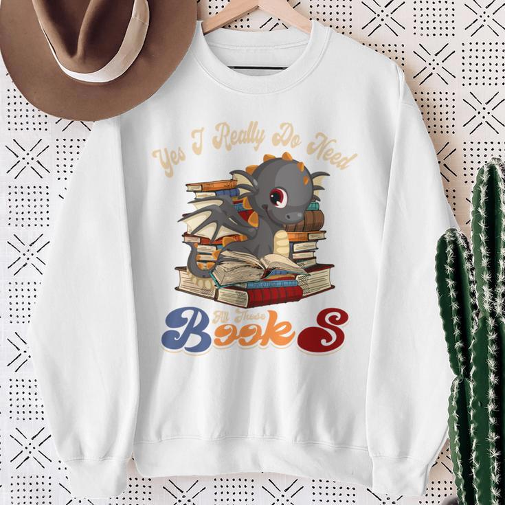Yes I Really Do Need All These Books Cute Dragon Reads Books Sweatshirt Gifts for Old Women