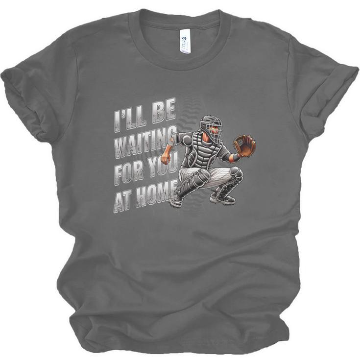 Baseball Catcher Waiting For You At Home Player Quote Unisex Jersey T-Shirt