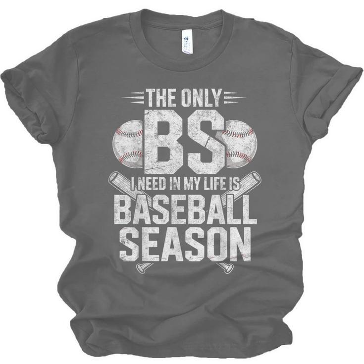 The Only BS I Need In My Life Is Baseball Season Player Joke Unisex Jersey T-Shirt