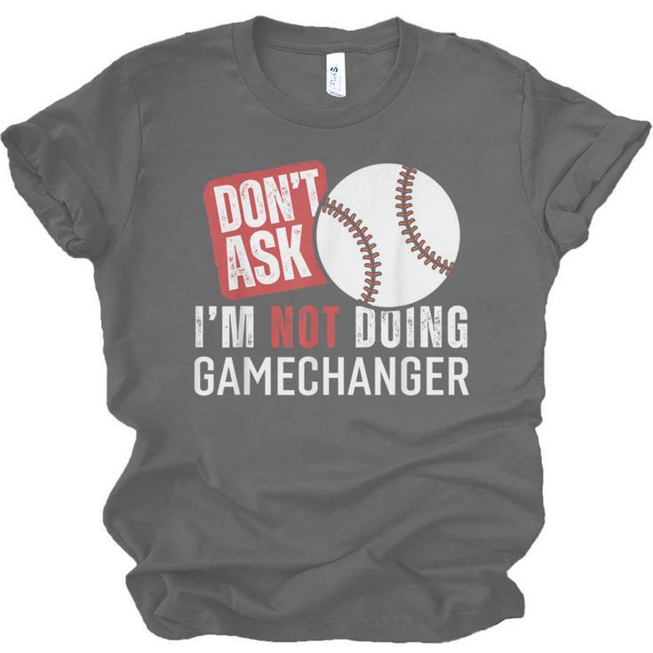 Don't Ask I'm Not Doing Gamechanger Sarcastic Baseball Quote Unisex Jersey T-Shirt Don't Ask I'm Not Doing Gamechanger Sarcastic Baseball Quote Unisex Jersey T-Shirt