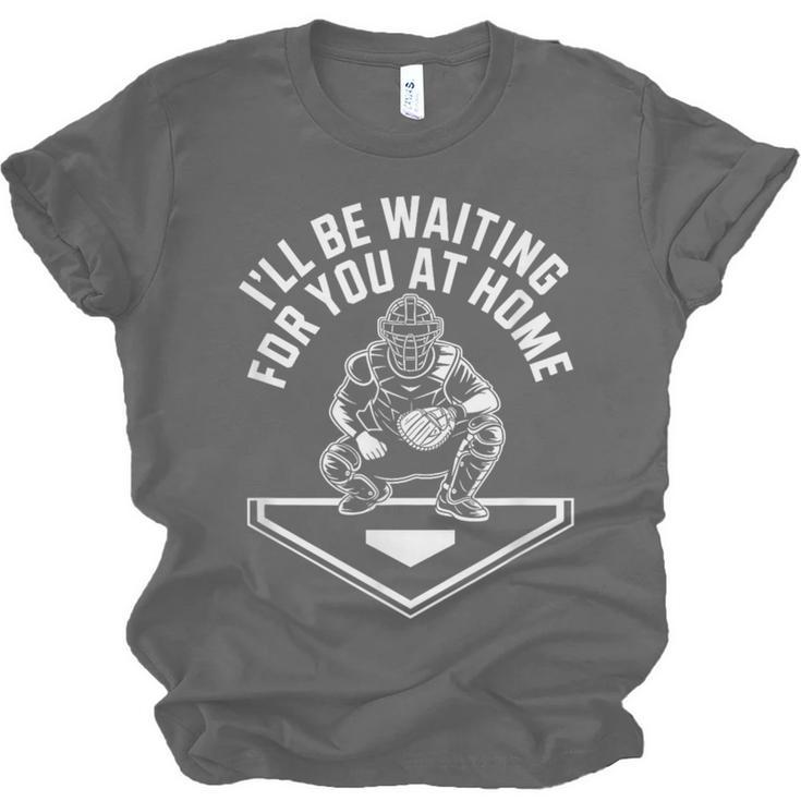 I'Ll Be Waiting For You At Home Baseball Catcher Unisex Jersey T-Shirt I'Ll Be Waiting For You At Home Baseball Catcher Unisex Jersey T-Shirt