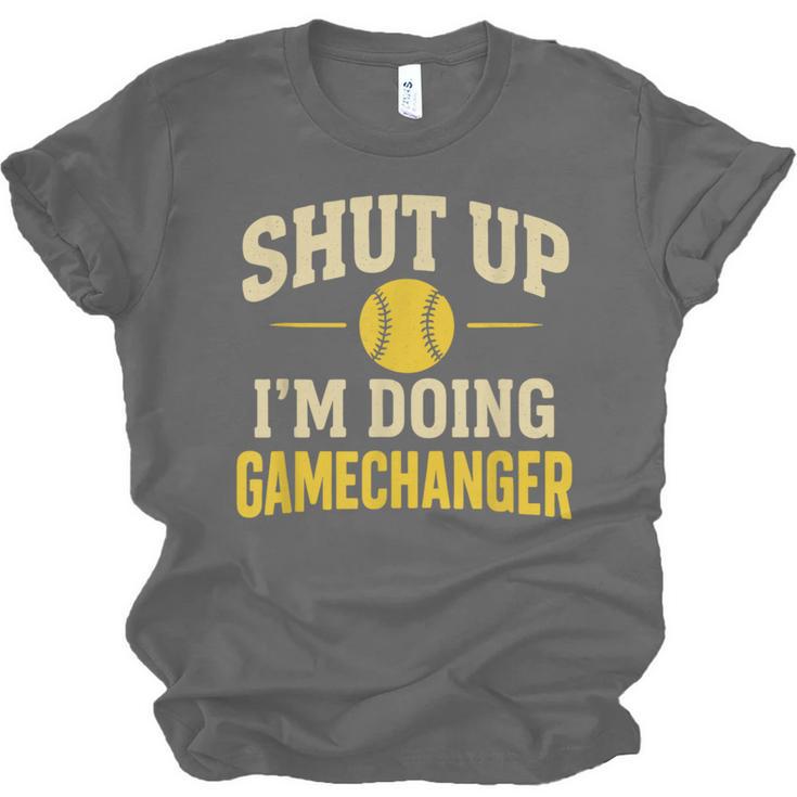 Shut Up I'm Doing Gamechanger Baseball Softball Cheer Unisex Jersey T-Shirt Shut Up I'm Doing Gamechanger Baseball Softball Cheer Unisex Jersey T-Shirt
