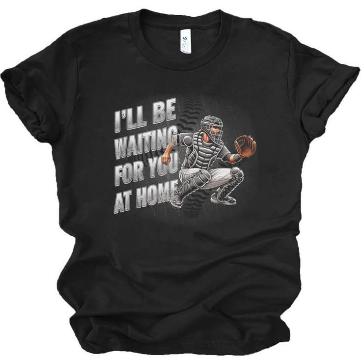 Baseball Catcher Waiting For You At Home Player Quote Unisex Jersey T-Shirt