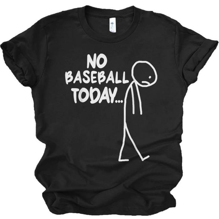 Baseball Lover Sad Stick No Baseball Today Unisex Jersey T-Shirt