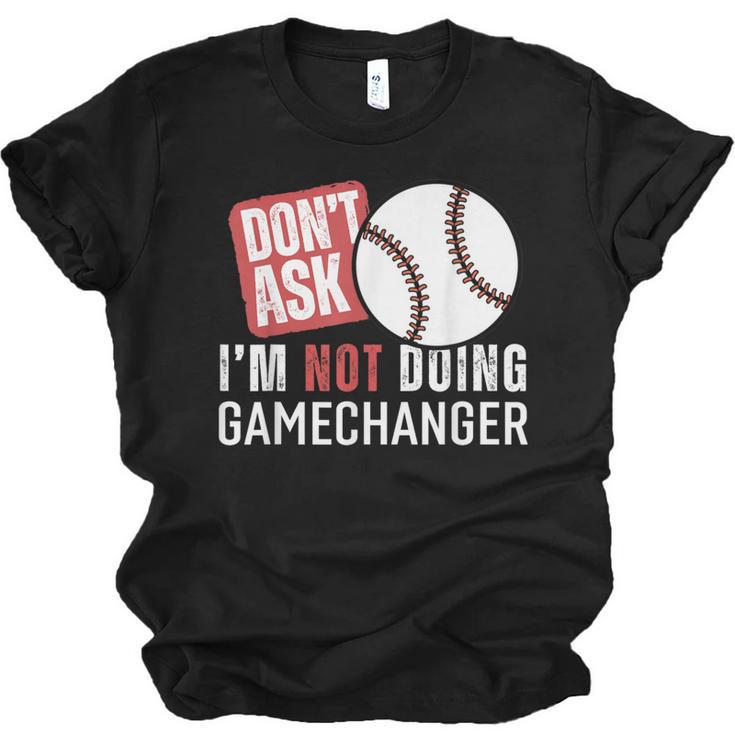 Don't Ask I'm Not Doing Gamechanger Sarcastic Baseball Quote Unisex Jersey T-Shirt