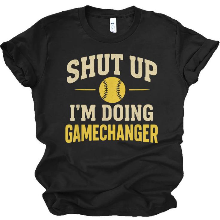 Shut Up I'm Doing Gamechanger Baseball Softball Cheer Unisex Jersey T-Shirt