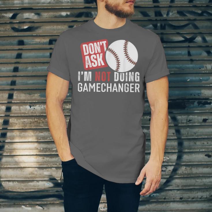Don't Ask I'm Not Doing Gamechanger Sarcastic Baseball Quote Unisex Jersey T-Shirt Don't Ask I'm Not Doing Gamechanger Sarcastic Baseball Quote Unisex Jersey T-Shirt