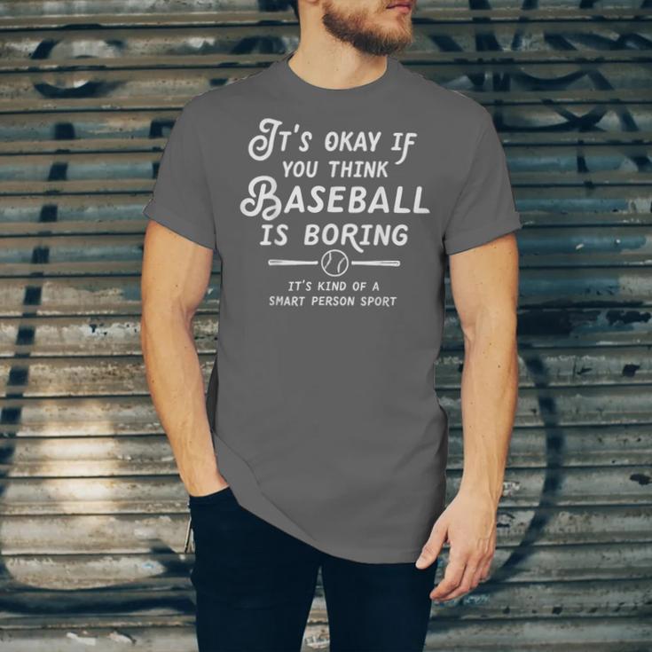 It's Okay If You Think Baseball Is Boring It's Kind Of A Unisex Jersey T-Shirt It's Okay If You Think Baseball Is Boring It's Kind Of A Unisex Jersey T-Shirt