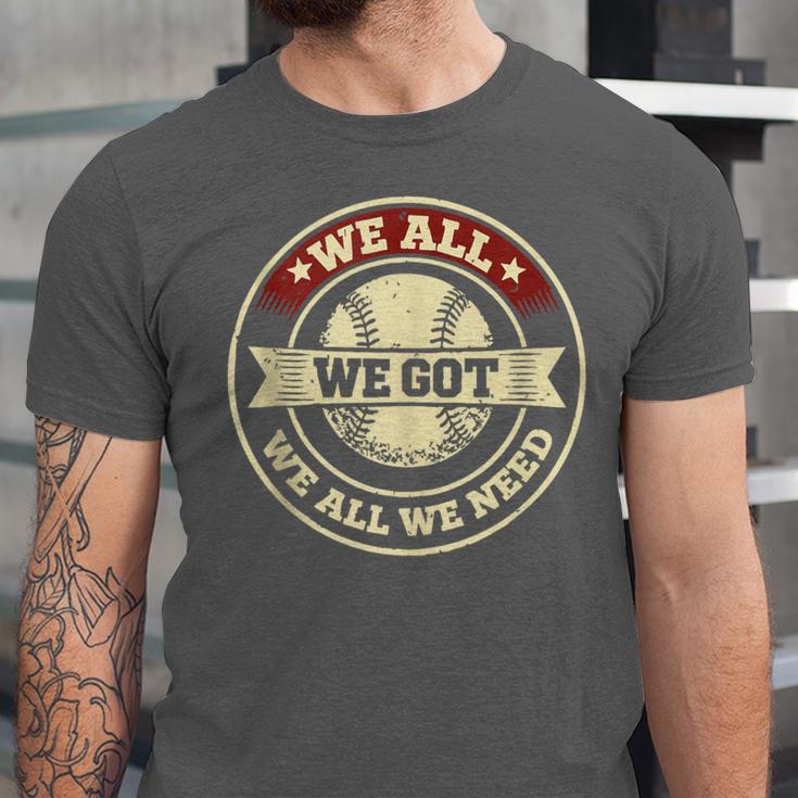 We All We Got We All We Need Baseball Sports Men Women Girls Unisex Jersey T-Shirt