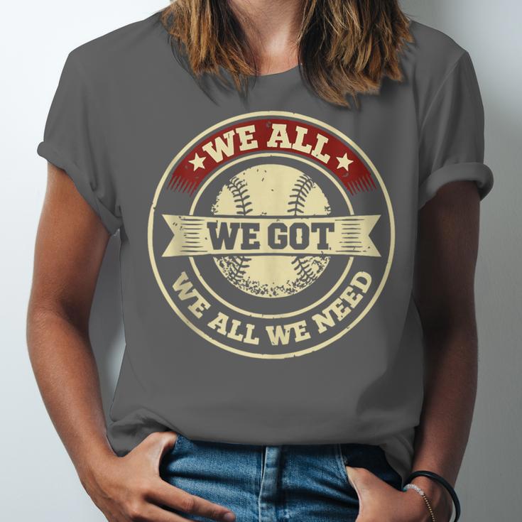 We All We Got We All We Need Baseball Sports Men Women Girls Unisex Jersey T-Shirt
