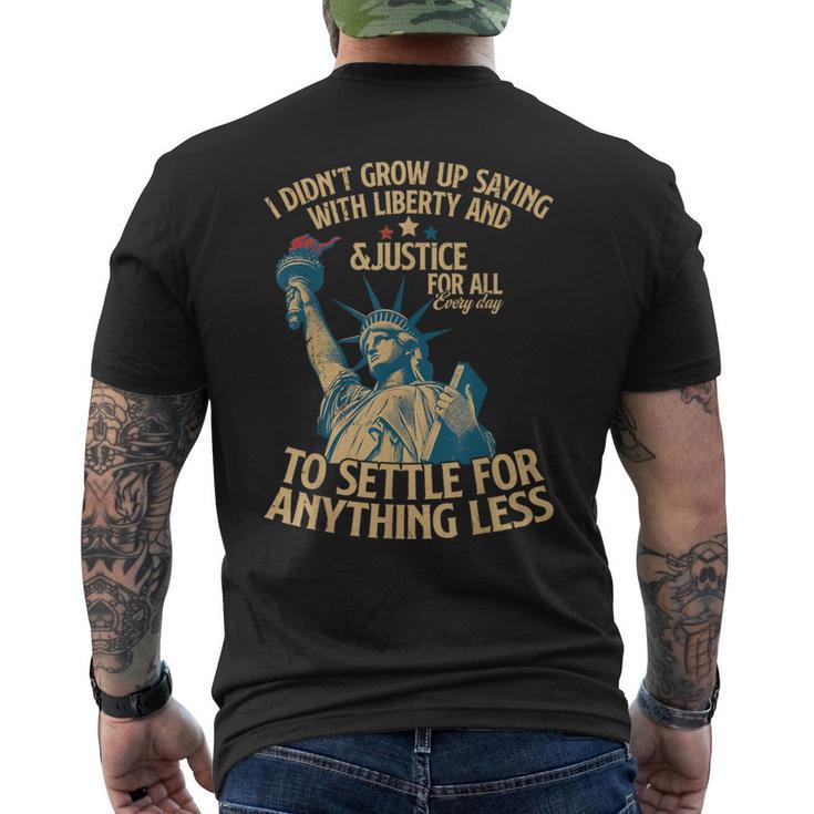 I Didn't Grow Up Saying With Liberty And Justice For All Men's T-shirt Back Print