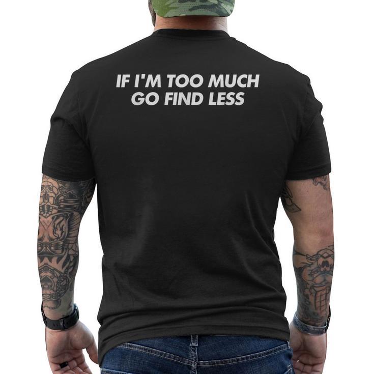 If I'm Too Much Go Find Less Y2k Aesthetic Trendy メンズTシャツ バックプリント