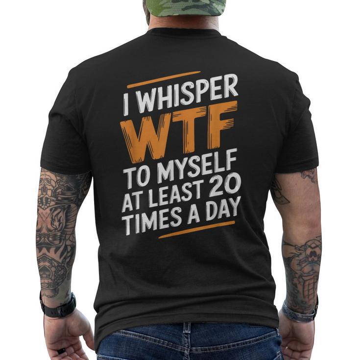 I Whisper Wtf To Myself Like 毎日20回 メンズTシャツ バックプリント