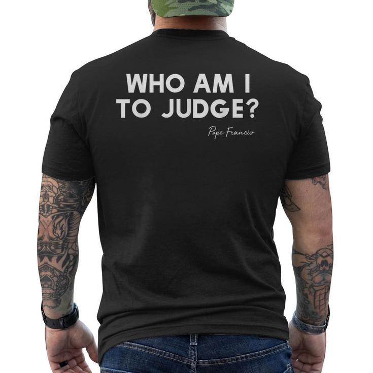 Who Am I To Judge ローマ教皇フランシスコの感動的な引用 メンズTシャツ バックプリント