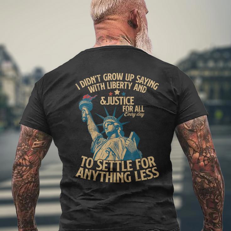 I Didn't Grow Up Saying With Liberty And Justice For All Men's T-shirt Back Print Gifts for Old Men
