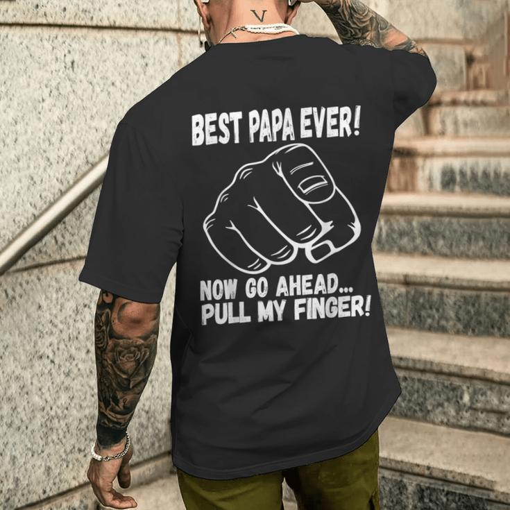 Best Papa Ever Now Go Ahead Pull My Finger Best Father Ever Men's T-shirt Back Print Gifts for Him