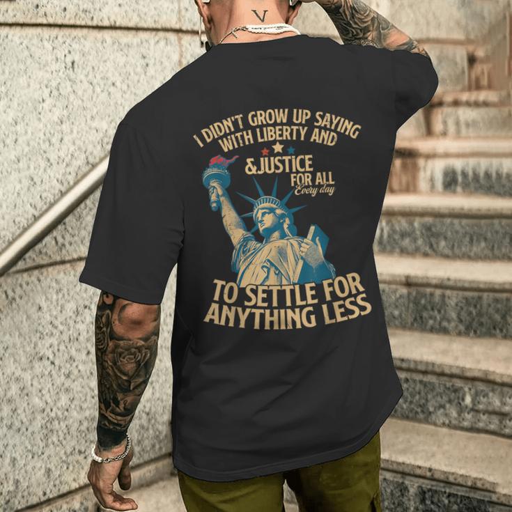 I Didn't Grow Up Saying With Liberty And Justice For All Men's T-shirt Back Print Gifts for Him